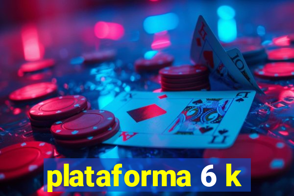 plataforma 6 k